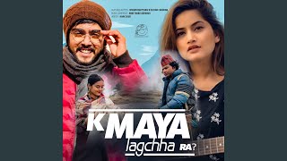 K maya lagchha ra [upl. by Maddalena]