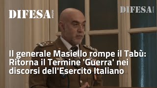 Il generale Masiello rompe il Tabù ritorna il termine Guerra nei discorsi dellEsercito Italiano [upl. by Girhiny]