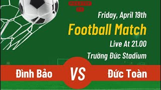 RPL S4 BẢNG C  VÒNG 1  ĐÌNH BẢO VS ĐỨC TOÀN ngày 1942024 [upl. by Harpp]