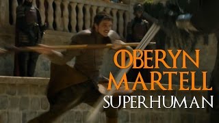 Oberyn Martell II Superhuman [upl. by Dail336]