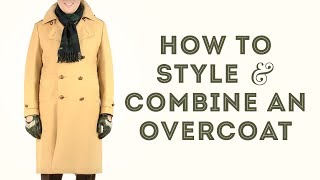 How To Style amp Combine an Overcoat  Gentlemans Gazette [upl. by Nnoj]