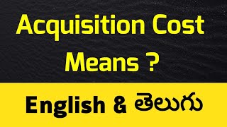 Acquisition Cost in English and Telugu  what is acquisition cost   acquisition cost means [upl. by Kattie263]