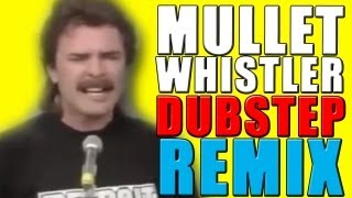 Mullet Whistler  Dubstep Remix now on iTunes  WTFBrahh [upl. by Afital602]