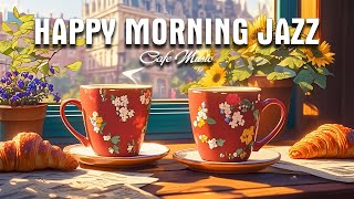 Happy Morning Jazz  Relaxing Jazz Instrumental Music amp Soft Bossa Nova Piano for Energy the day [upl. by Suellen]