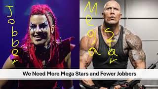 We need MEGASTARS instead of JOBBERS [upl. by Arriec825]