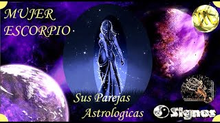 ♏ MUJER ESCORPIO Mejores Parejas Astrologicas  Sabes cuales son [upl. by Assyle497]