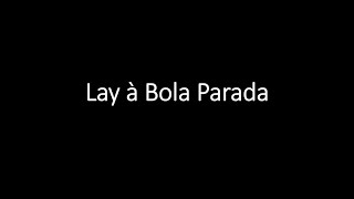 Lay à Bola Parada  1 ano de testes [upl. by Neal]