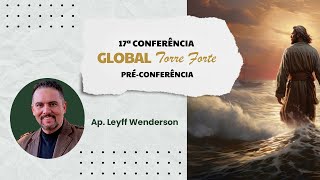 02  PréConferência Global Torre Forte  Ap Leyff Wenderson [upl. by Ahcsat]