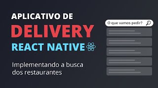 🔥 App Delivery com React Native 22  Busca de restaurantes [upl. by Andromache]