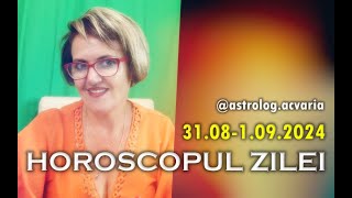 WEEKEND 31 AUGUST  1 SEPTEMBRIE 2024 ☀♍ HOROSCOPUL ZILEI cu astrolog Acvaria 🚩Today Horoscope [upl. by Gold]