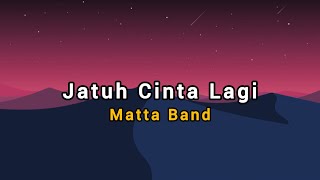 Matta Band  Jatuh Cinta Lagi lirik lagu [upl. by Obara]