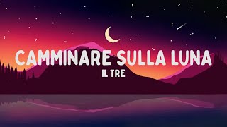 Il Tre  CAMMINARE SULLA LUNA TestoLyrics [upl. by Phillip]