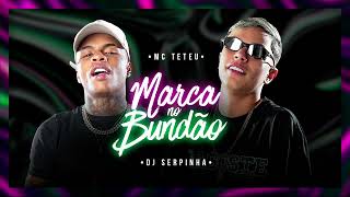 MARCA NO BUNDÃO  Mc Teteu  DJ Serpinha [upl. by Trutko527]