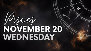 Pisces  Daily Horoscope  November 20 2024 [upl. by Eniroc]