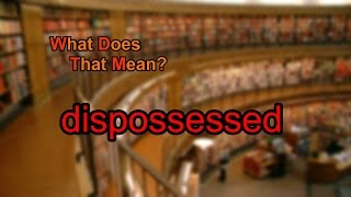 What does dispossessed mean [upl. by Malanie]