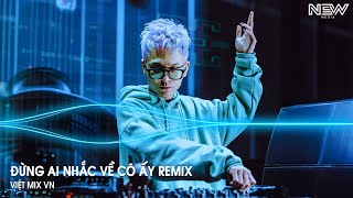 Đừng Ai Nhắc Về Cô Ấy Huy PT Remix  Đừng Ai Nhắc Đến Em Một Lời Remix Tiktok  Nhạc Remix Hot 2024 [upl. by Balf]