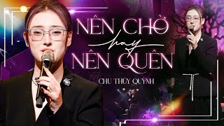 NÊN CHỜ HAY NÊN QUÊN  CHU THÚY QUỲNH Bất Ngờ Giả Giọng Nam Live Hit Triệu Views  Mây Lang Thang [upl. by Clardy]