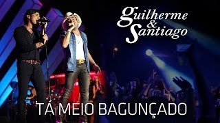 Guilherme e Santiago  Guilherme amp Santiago  Tá Meio Bagunçado   DVD Até o Fim Clipe Oficial [upl. by Sitto]