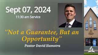 September 07 2024  Not a Guarantee But an Opportunity by Pastor David Hamstra [upl. by Niuq806]