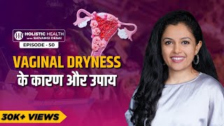 The Truth About Vaginal Dryness  Symptoms Causes and Treatment  Shivangi Desai Podcast [upl. by Anaujahs190]