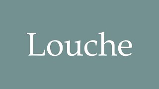 How to Pronounce Louche Correctly in French [upl. by Ytirev]