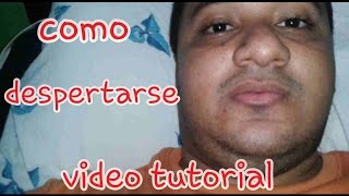 COMO DESPERTARSE VIDEO TUTORIAL [upl. by Ruthy]