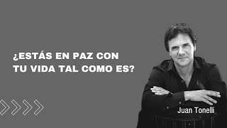 ¿Estás en paz con tu vida tal como es  Por Juan Tonelli [upl. by Akoyin]