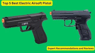 Best Electric Airsoft Pistol 2024 The Ultimate Electric Airsoft Pistol Review [upl. by Stoeber]