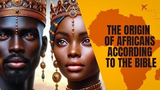 THE ORIGIN OF THE AFRICAN PEOPLE ACCORDING TO THE BIBLE [upl. by Ardnac960]