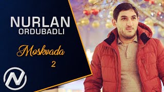 Nurlan Ordubadli  Moskvada 2 2019  Official Audio [upl. by Slayton621]