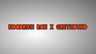 HoodRich Ron x Greyhound [upl. by Ynitsed371]