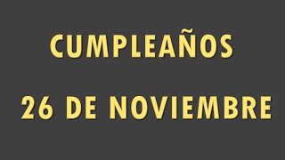 FAMOSOS QUE CUMPLEN AÑOS EL 26 DE NOVIEMBRE [upl. by Soren]