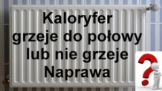 Kaloryfer nie grzeje lub tylko do połowy  Naprawa [upl. by Montana]