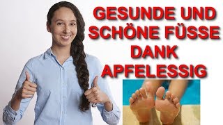 Apfelessig hilft nicht nur gegen Fußpilz  6 Tipps wie Du Deine Füße mit Apfelessig gesund hältst [upl. by Yssis]