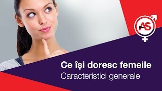 Ce isi doresc femeile 14  Caracteristici Generale [upl. by Lorou]