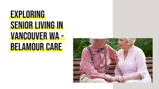 Exploring Senior Living in Vancouver WA Belamour Care [upl. by Henigman]