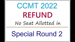 CCMT 2022 Refund  No Seat Allotted in CCMT Special Round 2  Refund participation fee  CCMT Refund [upl. by Trub]