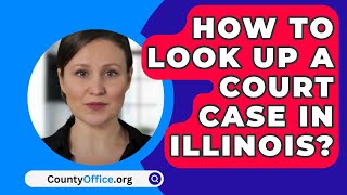 How To Look Up A Court Case In Illinois  CountyOfficeorg [upl. by Manara687]