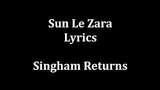 Sun Le Zara Lyrics Arijit Singh  Singham Returns [upl. by Acissej]