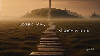 Enséñanos Señor el camino de la vida [upl. by Enoryt]