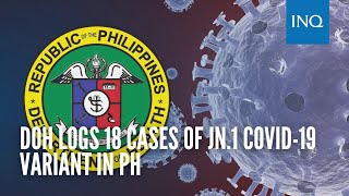 DOH logs 18 cases of JN1 COVID19 variant in PH [upl. by Nikral]