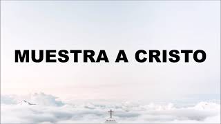 Muestra a Cristo  La IBI Sovereign Grace Music LETRA [upl. by Boorer]