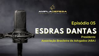 EP 05  ESDRAS DANTAS DE SOUZA Presidente da Associação Brasileira de Advogados  ABA [upl. by Silvio735]