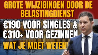 Grote Wijzigingen door de Belastingdienst€190 voor Singles amp €310 voor Gezinnen Wat Je Moet Weten [upl. by Asenab958]