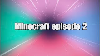 Minecraft episode 2 [upl. by Lilahk]