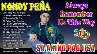 SA AKING PAG IISA Always Remember Us This Way  NONOY PEÑA Beautiful Cover Songs 2024 Playlist [upl. by Nwahsar972]