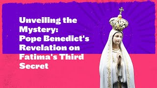 Unveiling the Mystery Pope Benedicts Revelation on Fatimas Third Secret [upl. by Inanak988]