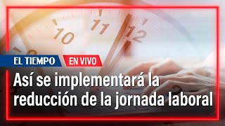 Reducción de la jornada laboral cómo se está implementando y posibles sanciones  El Tiempo [upl. by Kola]