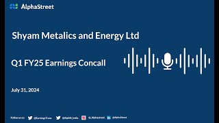 Shyam Metalics and Energy Ltd Q1 FY202425 Earnings Conference Call [upl. by Ahsiekar]