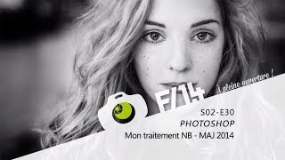 PHOTOSHOP  Mon traitement Noir et Blanc MAJ 2014  S02E30  F14 [upl. by Natsrik]